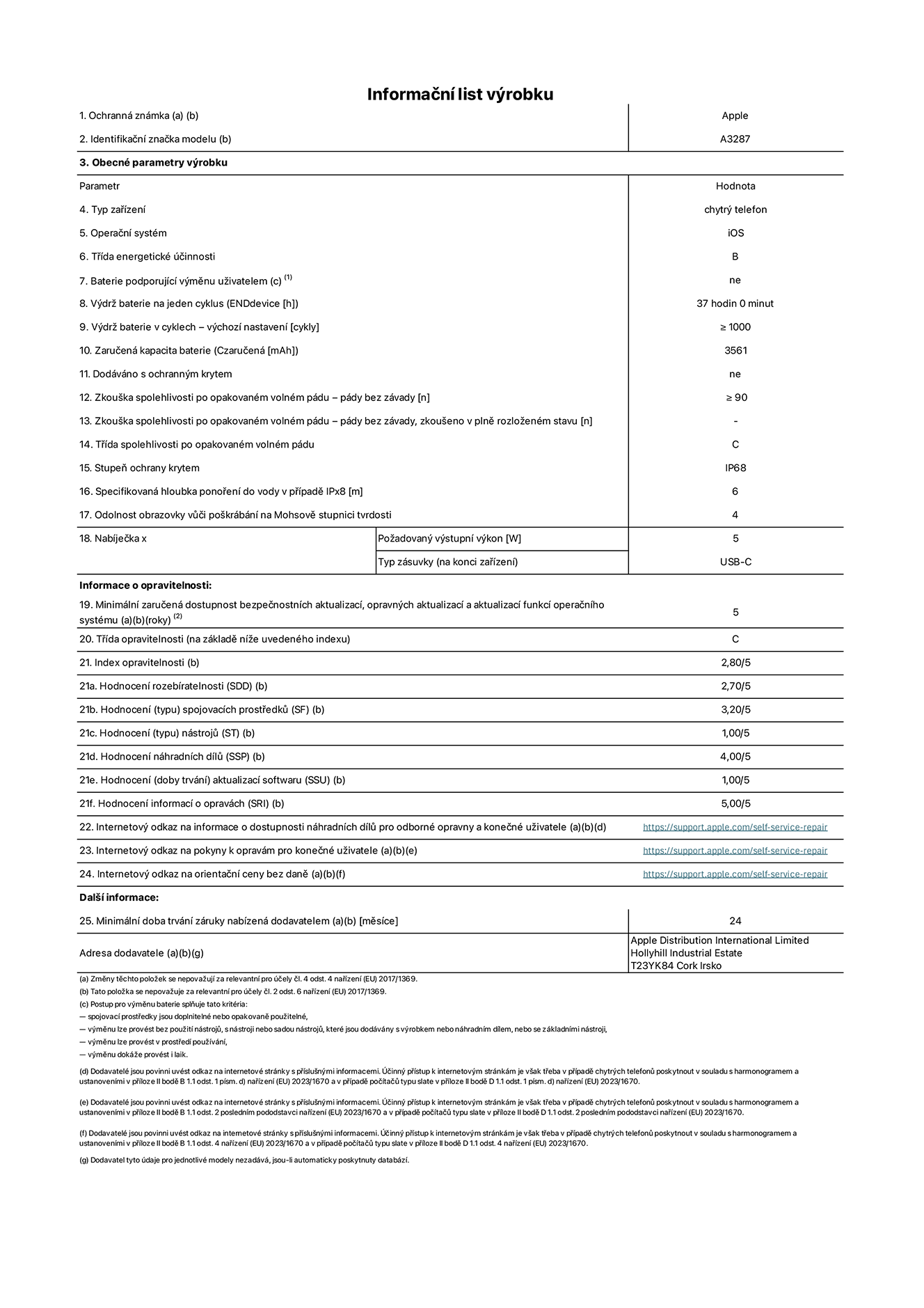 Informační list výrobku iPhone 16, model A3287. Dodala společnost Apple Distribution International Limited, Hollyhill Industrial Estate. Cork, Irsko T23 YK84. Typ zařízení: smartphone. Operační systém: iOS. Třída energetické účinnosti: B. Baterie vyměnitelná uživatelem: ne. Výdrž baterie na jeden cyklus: 37 hodin. Výdrž baterie v cyklech – výchozí nastavení: ≥ 1000. Zaručená kapacita baterie: 3561 mAh. Dodáváno s ochranným krytem: ne. Zkouška spolehlivosti po opakovaném volném pádu – pády bez závady: ≥ 90. Zkouška spolehlivosti po opakovaném volném pádu – pády bez závady, zkoušeno v plně rozloženém stavu: neuvádí se. Třída spolehlivosti po opakovaném volném pádu: C. Stupeň krytí: IP68. Specifikovaná hloubka ponoření do vody v případě IPx8: 6. Odolnost obrazovky vůči poškrábání na Mohsově stupnici tvrdosti: 4. Požadovaný výstupní výkon nabíječky: 5 W. Typ nabíjecí zásuvky (na konci zařízení): USB‑C. Minimální zaručená dostupnost bezpečnostních aktualizací, opravných aktualizací a aktualizací funkcí operačního systému: 5 let. Třída opravitelnosti: C. Index opravitelnosti: 2,80/5. Hodnocení rozebíratelnosti (SDD): 2,70/5. Hodnocení spojovacích prostředků: 3,20/5. Hodnocení nástrojů: 1,00/5. Hodnocení náhradních dílů: 4,00/5. Hodnocení aktualizací softwaru: 1,00/5. Hodnocení informací o opravách: 5,00/5. Internetový odkaz na informace o dostupnosti náhradních dílů pro odborné opravny a konečné uživatele: https://support.apple.com/self-service-repair. Internetový odkaz na pokyny k opravám pro konečné uživatele: https://support.apple.com/self-service-repair. Internetový odkaz na orientační ceny bez daně: https://support.apple.com/self-service-repair. Je nabízena obecná 24měsíční záruka.