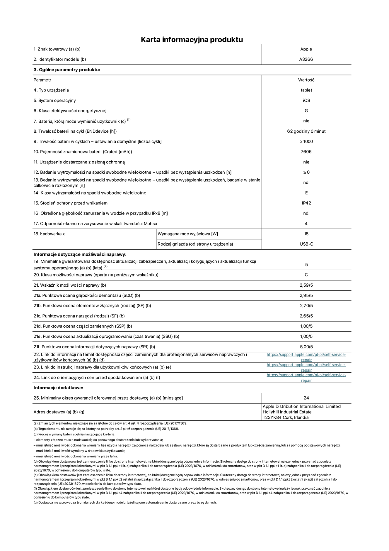 Karta informacyjna produktu dla iPada Air 11 cali Wi-Fi. Model A3266. Dostawca: Apple UK Ltd, 100 New Bridge Street, London EC4V 6JA. Rodzaj urządzenia: tablet. System operacyjny: iOS. Klasa efektywności energetycznej dla standardowego zakresu dynamicznego (SDR): G. Trwałość baterii: 62 godziny. Trwałość baterii w cyklach: ≥ 1000. Znamionowa pojemność baterii: 7606 mAh. Wytrzymałość na spadki swobodne wielokrotne (liczba upadków bez awarii): ≥ 0. Klasa wytrzymałości na wielokrotne upadki: E. Stopień ochrony przed wnikaniem: IP42. Odporność ekranu na zarysowania (skala twardości Mohsa): 4. Minimalna moc wyjściowa ładowarki: 15 W. Typ złącza ładowarki: USB-C. Minimalny gwarantowany okres dostępności aktualizacji zabezpieczeń systemu operacyjnego, poprawek i nowych funkcji: 5 lat. Klasa możliwości naprawy: C. Wskaźnik możliwości naprawy: 2,59/5. Ocena głębokości demontażu: 2,95/5. Ocena elementów złącznych: 2,70/5. Ocena narzędzi: 2,65/5. Ocena części zamiennych: 1,00/5. Ocena aktualizacji oprogramowania: 1,00/5. Ocena informacji dotyczących naprawy: 5,00/5. Link do informacji o dostępności części zamiennych dla serwisantów i użytkowników końcowych: https://support.apple.com/self-service-repair. Link do instrukcji napraw dla użytkowników końcowych: https://support.apple.com/self-service-repair. Link do orientacyjnych cen bez podatku: https://support.apple.com/self-service-repair. Obowiązuje 24-miesięczna gwarancja ogólna.
